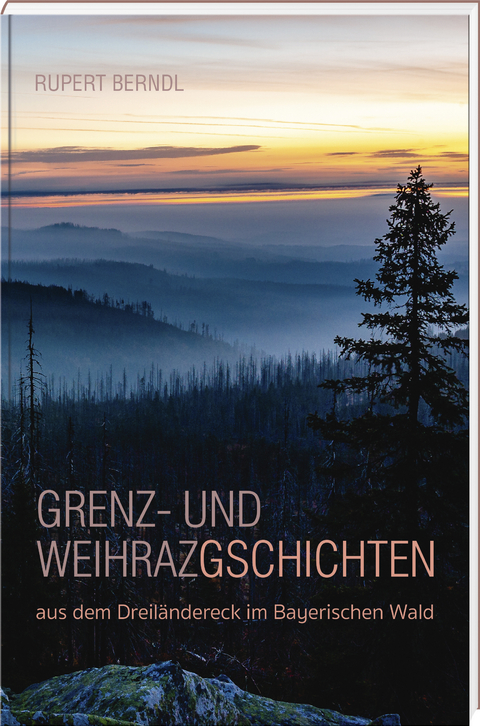 Grenz- und Weihrazgschichten - Rupert Berndl