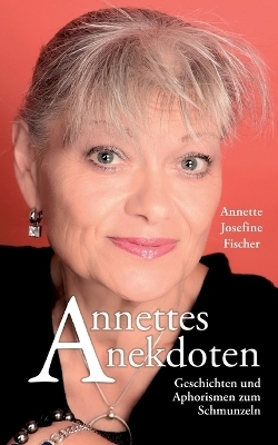 Annettes Anekdoten - Annette-Josefine Fischer
