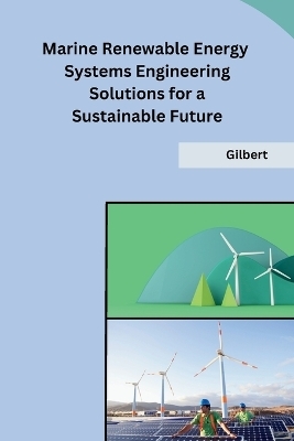 Marine Renewable Energy Systems Engineering Solutions for a Sustainable Future -  Gilbert