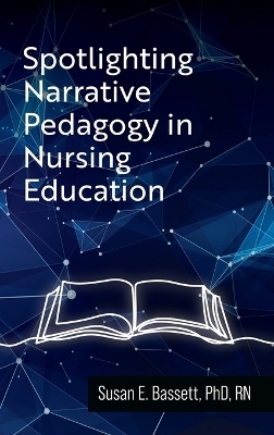 Spotlighting Narrative Pedagogy in Nursing Education - Susan Bassett