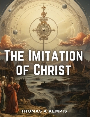 The Imitation of Christ -  Thomas A Kempis