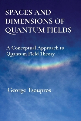 Spaces and Dimensions of Quantum Fields - George Tsoupros