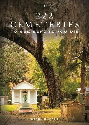 222 Cemeteries to See Before You Die - Loren Rhoads