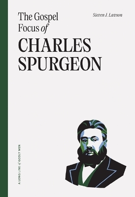 Gospel Focus Of Charles Spurgeon, The - Steven J. Lawson