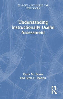 Understanding Instructionally Useful Assessment - Carla Evans, Scott Marion