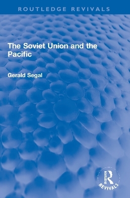 The Soviet Union and the Pacific - Gerald Segal