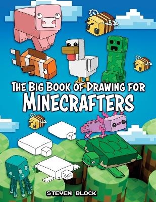 The Big Book of Drawing for Minecrafters - Steven Block