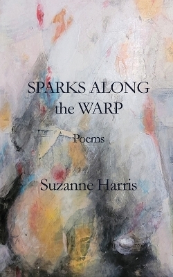 Sparks Along the Warp - Suzanne M Harris