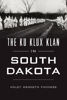 The Ku Klux Klan in South Dakota - Arley Kenneth Fadness
