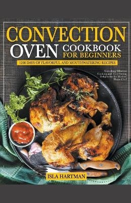 Convection Oven Cookbook for Beginners - Isla Hartman