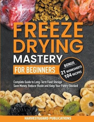 Freeze Drying Mastery for Beginners - Harvestguard Publications