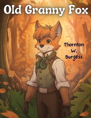 Old Granny Fox -  Thornton W Burgess