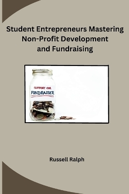 Student Entrepreneurs Mastering Non-Profit Development and Fundraising -  Russell Ralph