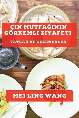 Çin Mutfağının Görkemli Ziyafeti - Mei Ling Wang