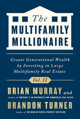 The Multifamily Millionaire, Volume II - Brandon Turner, Brian Murray