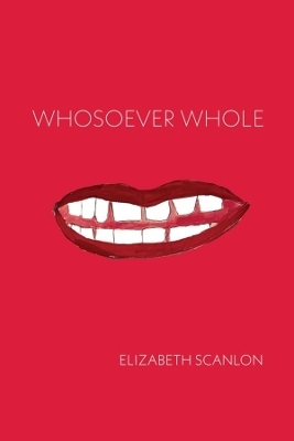 Whosoever Whole - Elizabeth Scanlon