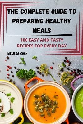 The Complete Guide to Preparing Healthy Meals -  Melissa Cook