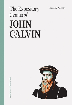 Expository Genius Of John Calvin, The - Steven J. Lawson