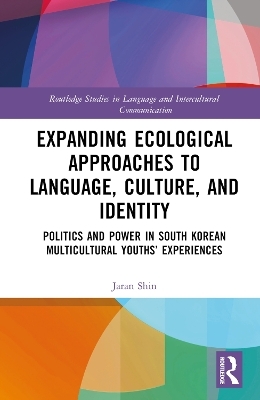 Expanding Ecological Approaches to Language, Culture, and Identity - Jaran Shin