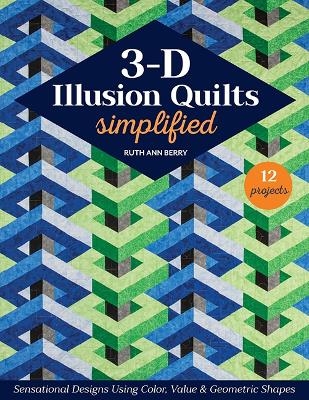 3-D Illusion Quilts Simplified - Ruth Ann Berry