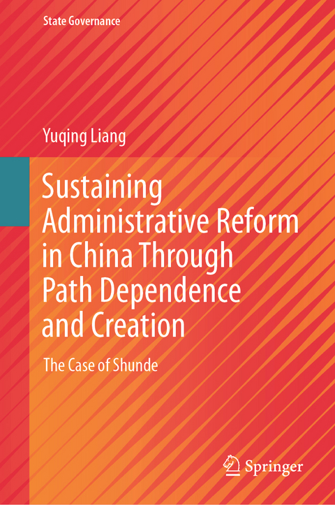 Sustaining Administrative Reform in China Through Path Dependence and Creation - Yuqing Liang