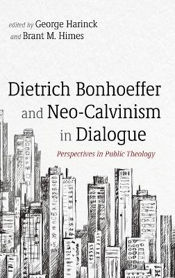 Dietrich Bonhoeffer and Neo-Calvinism in Dialogue - 