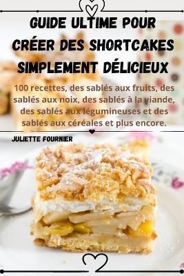 Guide ultime pour créer des shortcakes simplement délicieux -  Juliette Fournier