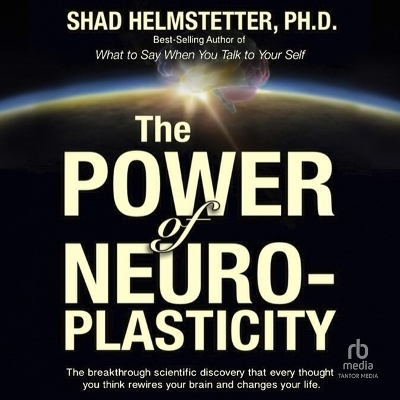 The Power of Neuroplasticity -  Phd
