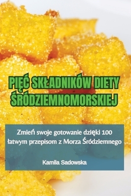 PiĘĆ Skladników Diety Śródziemnomorskiej -  Kamila Sadowska