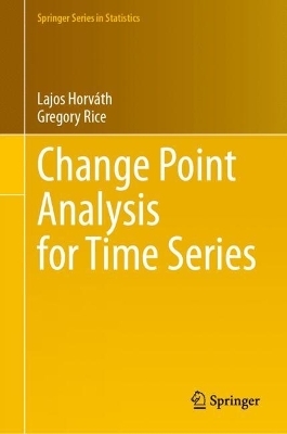 Change Point Analysis for Time Series - Lajos Horváth, Gregory Rice