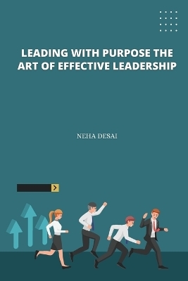 Leading with Purpose The Art of Effective Leadership - Neha Desai