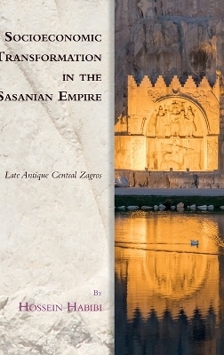 Socioeconomic Transformation in the Sasanian Empire - Hossein Habibi