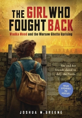 Girl Who Fought Back: Vladka Meed and the Warsaw Ghetto Uprising - Joshua M. Greene