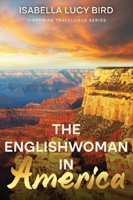 The Englishwoman in America - Isabella Lucy Bird