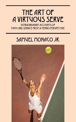 The Art of a Virtuous Serve - Samuel Monaco  Jr