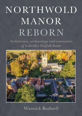 Northwold Manor Reborn - Warwick Rodwell