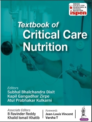 Textbook of Critical Care Nutrition - Subhal Bhalchandra Dixit, Kapil Gangadhar Zirpe, Atul Prabhakar Kulkarni