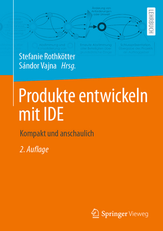 Produkte entwickeln mit IDE - Stefanie Rothkötter; Sándor Vajna