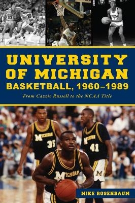 University of Michigan Basketball,1960-1989 - Mike Rosenbaum
