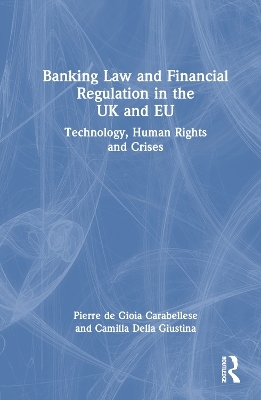 Banking Law and Financial Regulation in the UK and EU - Pierre de Gioia Carabellese, Camilla Della Giustina