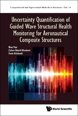 Uncertainty Quantification Of Guided Wave Structural Health Monitoring For Aeronautical Composite Structures - Nan Yue, Zahra Sharif Khodaei, M H Ferri Aliabadi