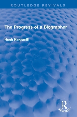 The Progress of a Biographer - Hugh Kingsmill
