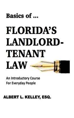 Basics of ...Florida's Landlord-Tenant Law - Albert L Kelley