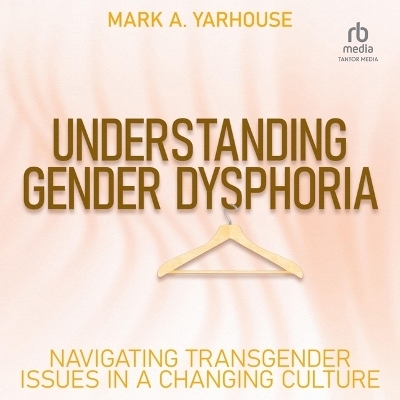 Understanding Gender Dysphoria - Mark A Yarhouse