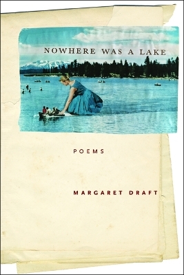 Nowhere Was a Lake - Margaret Draft