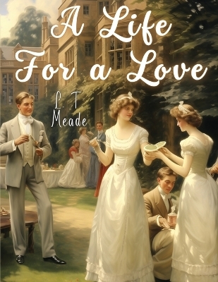 A Life For a Love -  L T Meade