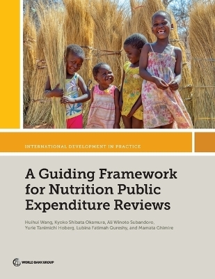 A Guiding Framework for Nutrition Public Expenditure Reviews - Huihui Wang, Kyoko Shibata Okamura, Ali Winoto Subandoro, Yurie Tanimichi Hoberg, Lubina Fatimah Qureshy