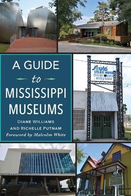 A Guide to Mississippi Museums - Richelle Putnam, Diane Williams