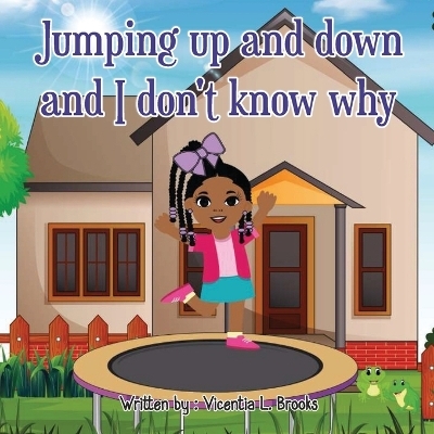 Jumping Up and Down and I don't know why - Vicentia Brooks