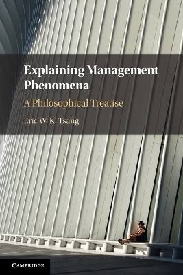 Explaining Management Phenomena - Eric W. K. Tsang